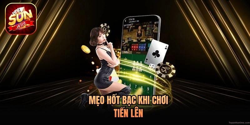 Mẹo hốt bạc khi chơi Tiến Lên