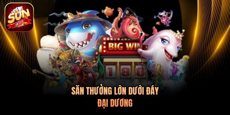 Săn thưởng lớn dưới đáy đại dương Săn thưởng lớn dưới đáy đại dương