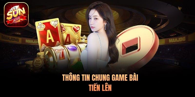 Thông tin chung game bài Tiến Lên