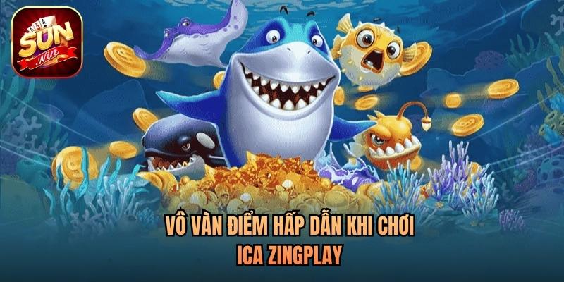 Vô vàn điểm hấp dẫn khi chơi iCa Zingplay